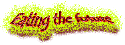 eating the future